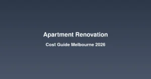 Apartment renovation cost guide for Melbourne homeowners