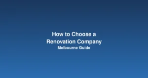 Guide to choosing the right renovation company in Melbourne