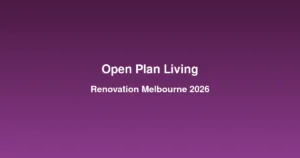 Open plan living renovation guide for Melbourne homes